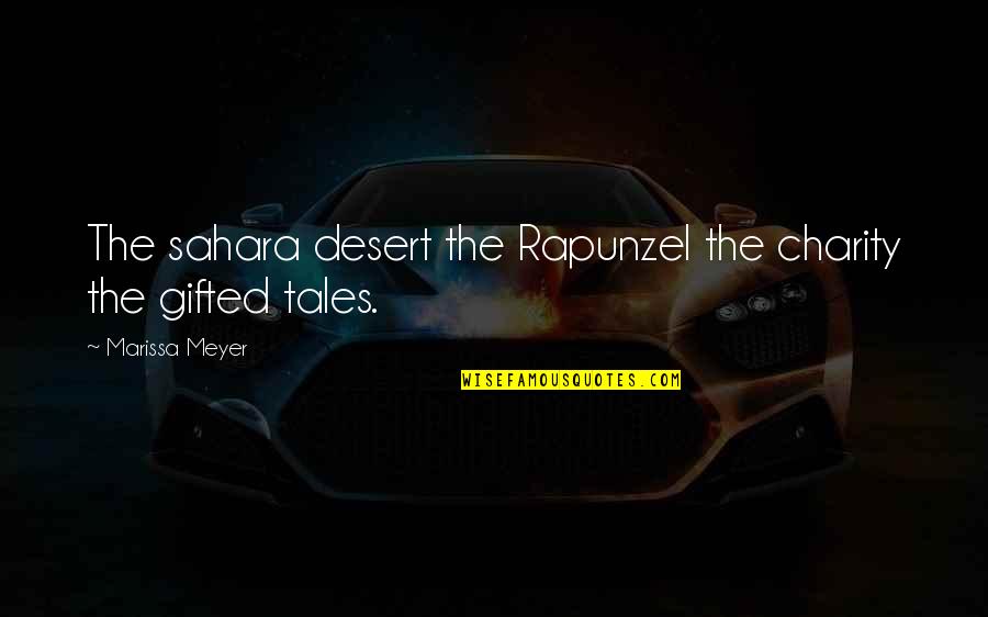 Sahara's Quotes By Marissa Meyer: The sahara desert the Rapunzel the charity the