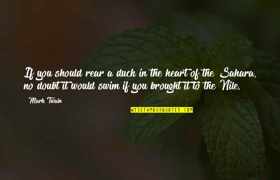 Sahara's Quotes By Mark Twain: If you should rear a duck in the