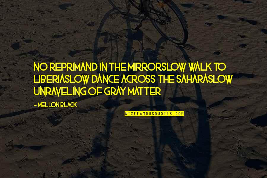 Sahara's Quotes By Mellon Black: No reprimand in the mirrorSlow walk to LiberiaSlow