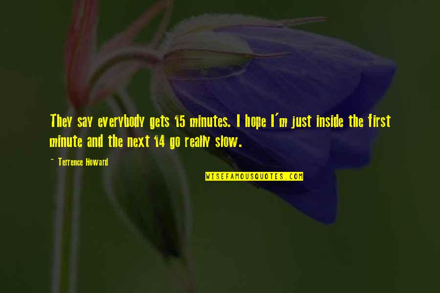 Saharat Sampim Quotes By Terrence Howard: They say everybody gets 15 minutes. I hope