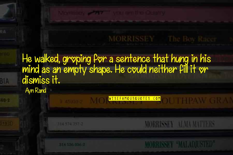 Saharat Sangkapreechas Age Quotes By Ayn Rand: He walked, groping for a sentence that hung Saharat Sangkapreechas Age Quotes By Ayn Rand: He walked, groping for a sentence that hung
