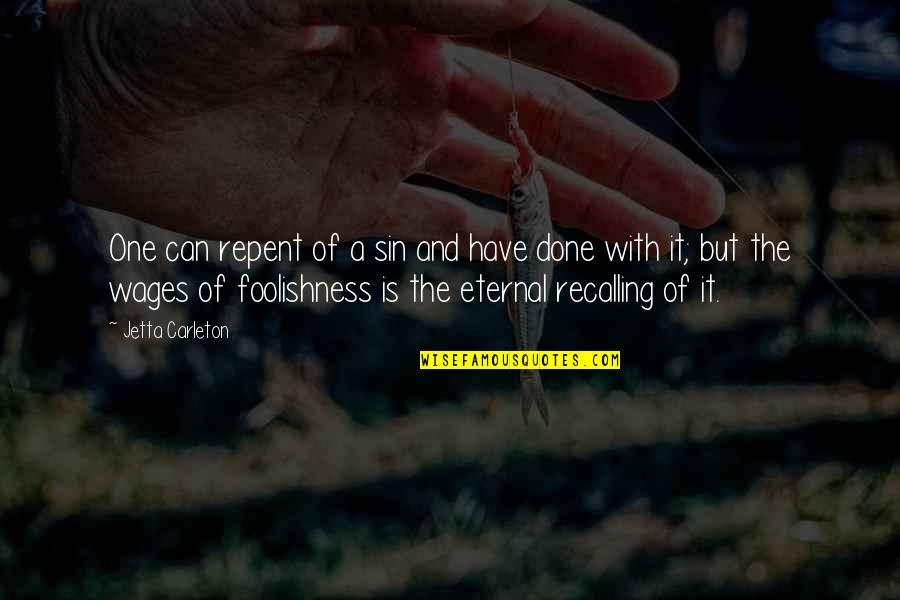 Saharat Sangkapreechas Age Quotes By Jetta Carleton: One can repent of a sin and have Saharat Sangkapreechas Age Quotes By Jetta Carleton: One can repent of a sin and have