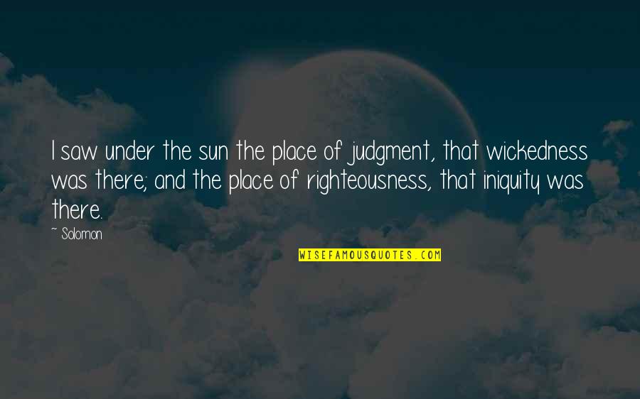 Saharat Sangkapreechas Age Quotes By Solomon: I saw under the sun the place of Saharat Sangkapreechas Age Quotes By Solomon: I saw under the sun the place of