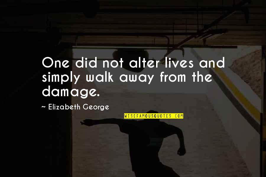Sahari Bikash Quotes By Elizabeth George: One did not alter lives and simply walk