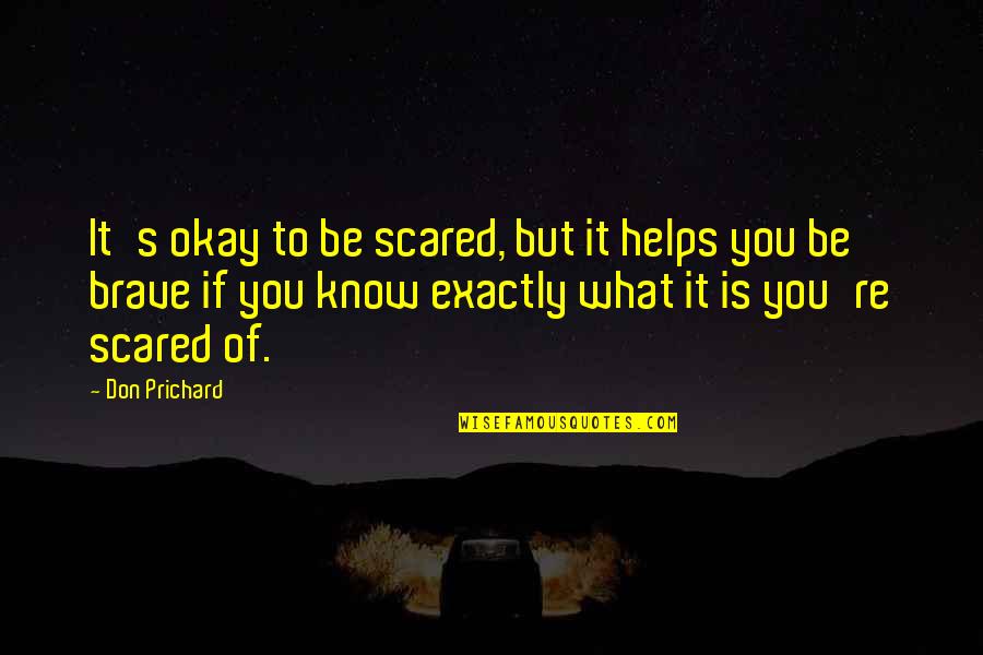 Sahari Zanzibar Quotes By Don Prichard: It's okay to be scared, but it helps