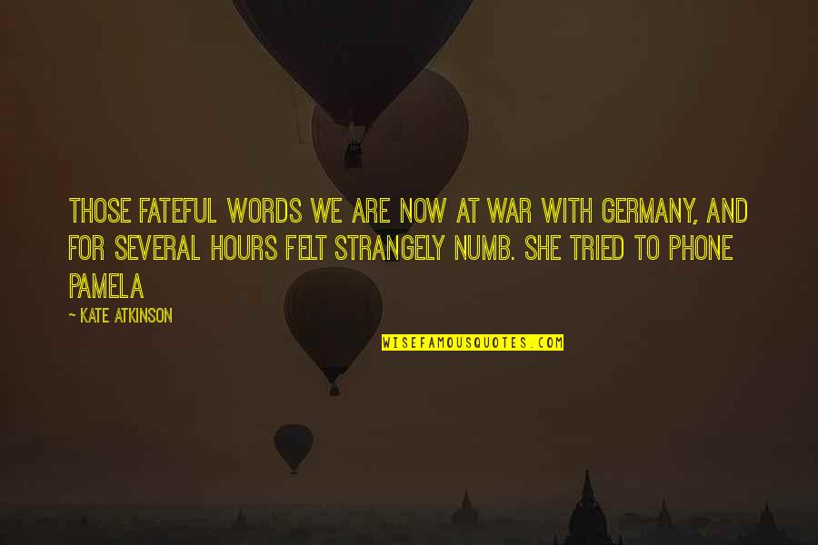 Sahari Zanzibar Quotes By Kate Atkinson: Those fateful words We are now at war Sahari Zanzibar Quotes By Kate Atkinson: Those fateful words We are now at war