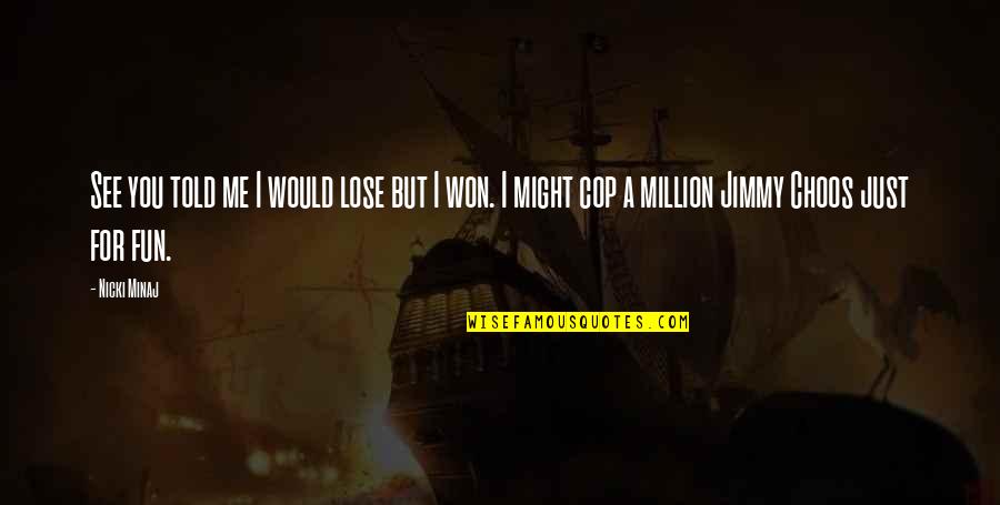 Sahari Zanzibar Quotes By Nicki Minaj: See you told me I would lose but Sahari Zanzibar Quotes By Nicki Minaj: See you told me I would lose but