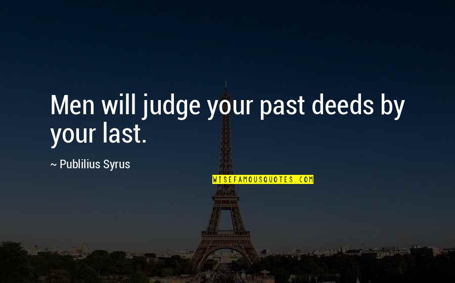 Sahari Zanzibar Quotes By Publilius Syrus: Men will judge your past deeds by your