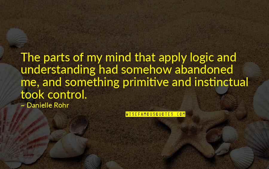 Saharicon Quotes By Danielle Rohr: The parts of my mind that apply logic