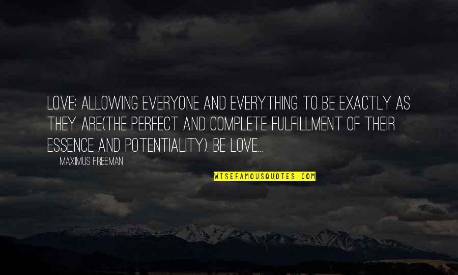 Sahasranamam Free Quotes By Maximus Freeman: Love: allowing everyone and everything to Be exactly