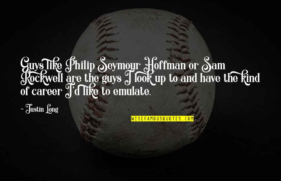 Sahasranamam Ms Subbulakshmi Quotes By Justin Long: Guys like Philip Seymour Hoffman or Sam Rockwell