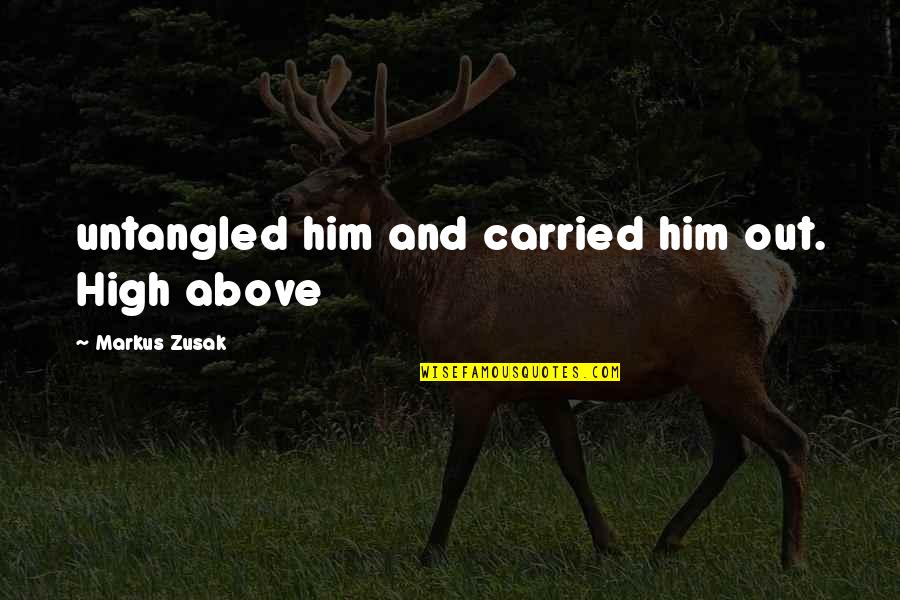 Sahaya Cast Quotes By Markus Zusak: untangled him and carried him out. High above