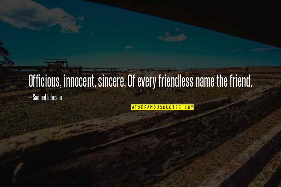 Sahayata Quotes By Samuel Johnson: Officious, innocent, sincere, Of every friendless name the
