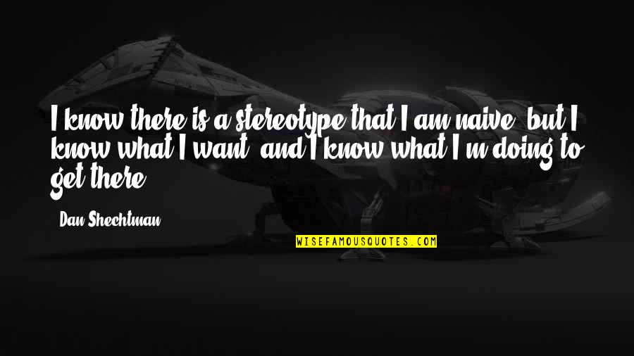 Sahayta Quotes By Dan Shechtman: I know there is a stereotype that I Sahayta Quotes By Dan Shechtman: I know there is a stereotype that I