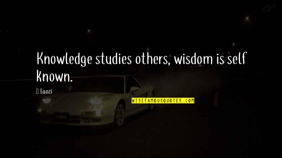 Sahayta Quotes By Laozi: Knowledge studies others, wisdom is self known.
