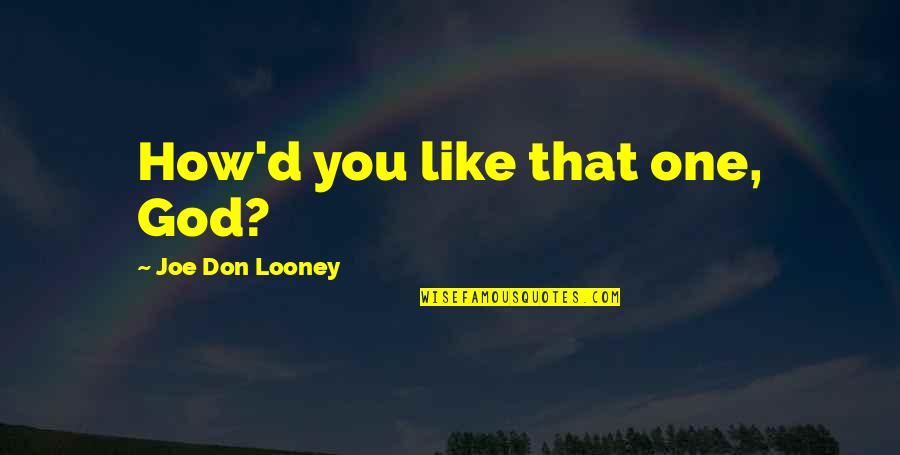 Saheb Biwi Gangster Quotes By Joe Don Looney: How'd you like that one, God? Saheb Biwi Gangster Quotes By Joe Don Looney: How'd you like that one, God?