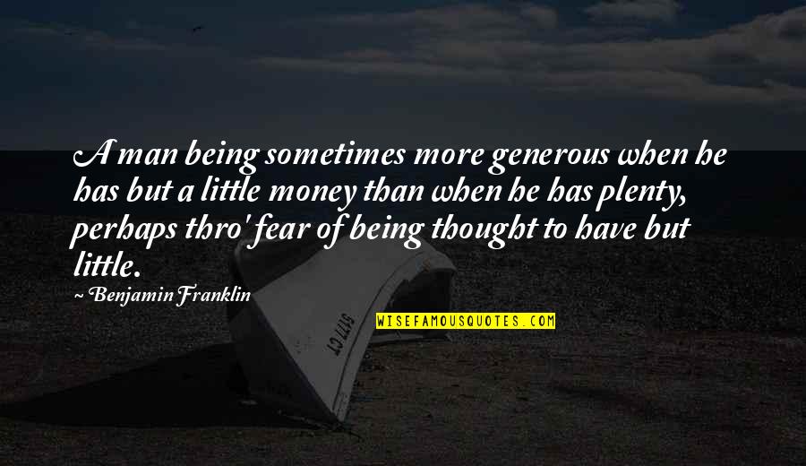Saheeh Quotes By Benjamin Franklin: A man being sometimes more generous when he