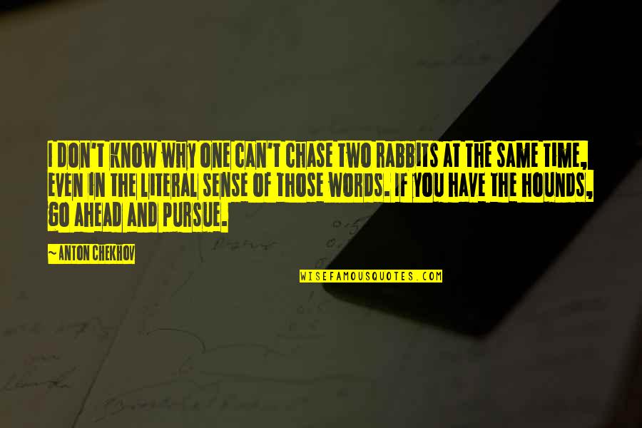 Saher Bamba Quotes By Anton Chekhov: I don't know why one can't chase two