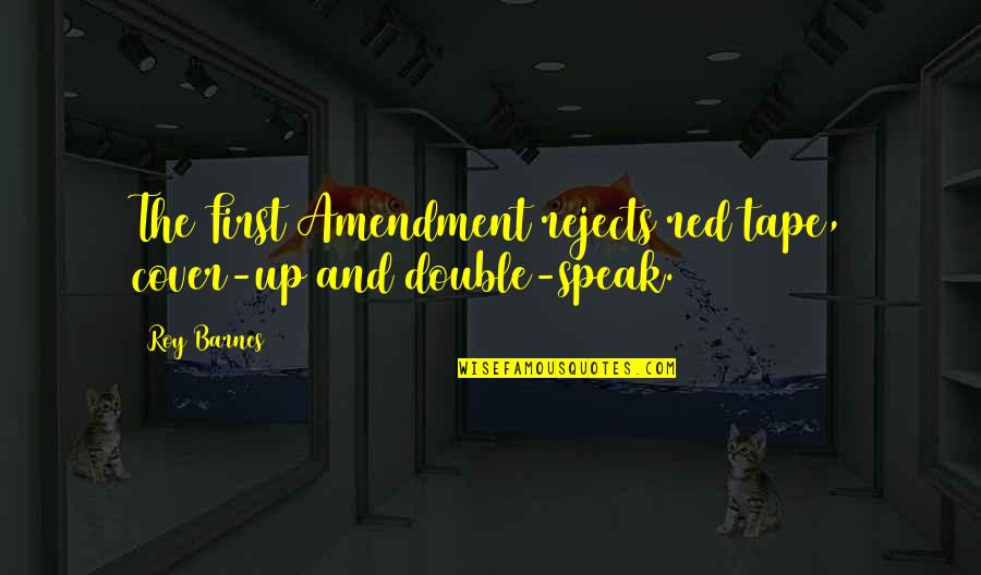 Saher Bamba Quotes By Roy Barnes: The First Amendment rejects red tape, cover-up and