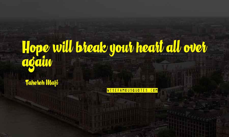 Sahgal Quotes By Tahereh Mafi: Hope will break your heart all over again Sahgal Quotes By Tahereh Mafi: Hope will break your heart all over again