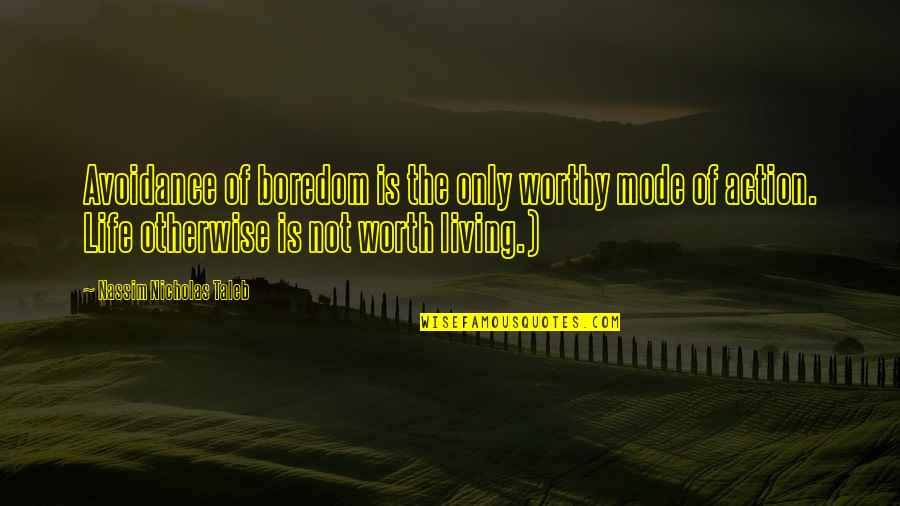 Sahgal Song Quotes By Nassim Nicholas Taleb: Avoidance of boredom is the only worthy mode Sahgal Song Quotes By Nassim Nicholas Taleb: Avoidance of boredom is the only worthy mode