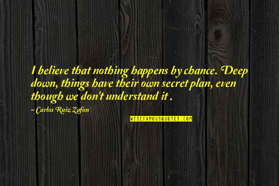 Sahi Faisla Quotes By Carlos Ruiz Zafon: I believe that nothing happens by chance. Deep