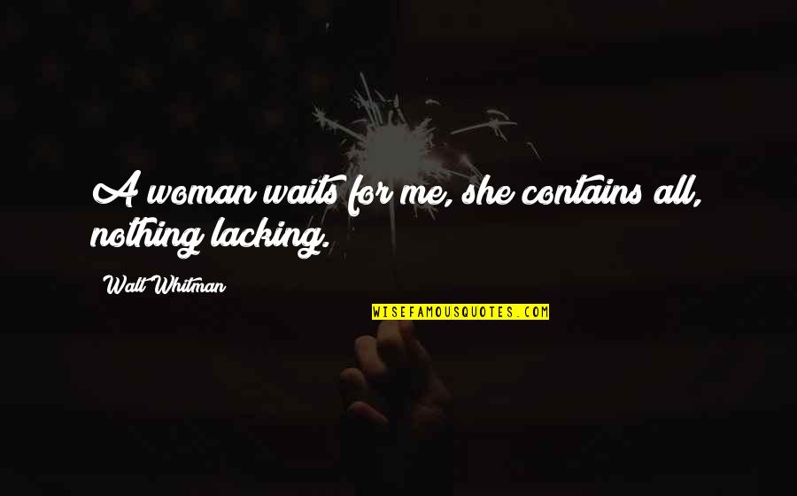 Sahibs Barbeque Quotes By Walt Whitman: A woman waits for me, she contains all,