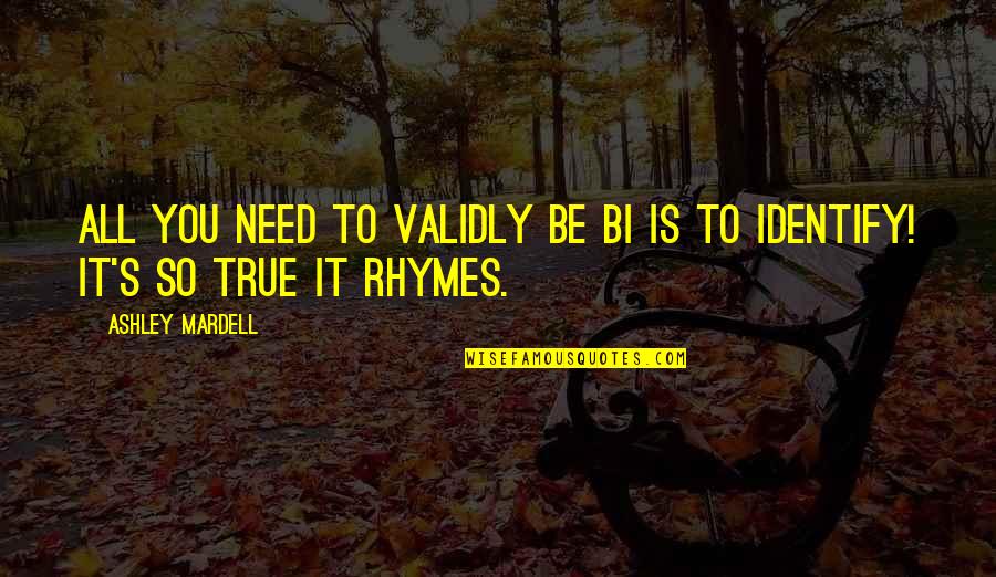 Sahih Hadees Quotes By Ashley Mardell: All you need to validly be bi is