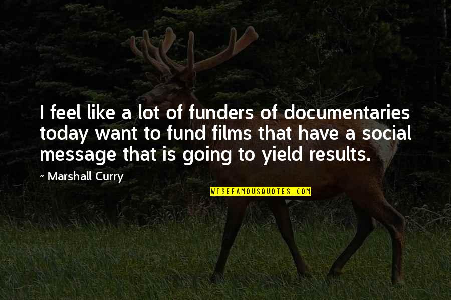 Sahika Almonds Quotes By Marshall Curry: I feel like a lot of funders of Sahika Almonds Quotes By Marshall Curry: I feel like a lot of funders of