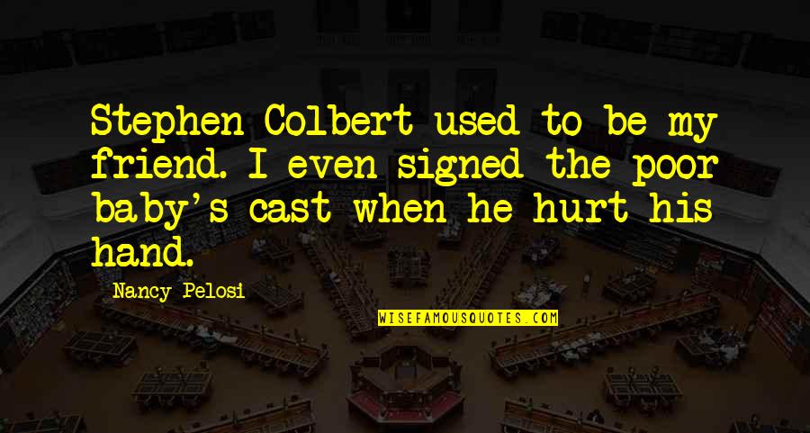 Sahil Sinha Quotes By Nancy Pelosi: Stephen Colbert used to be my friend. I Sahil Sinha Quotes By Nancy Pelosi: Stephen Colbert used to be my friend. I