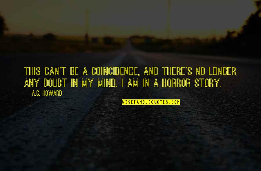 Sahilde Gizli Quotes By A.G. Howard: This can't be a coincidence, and there's no