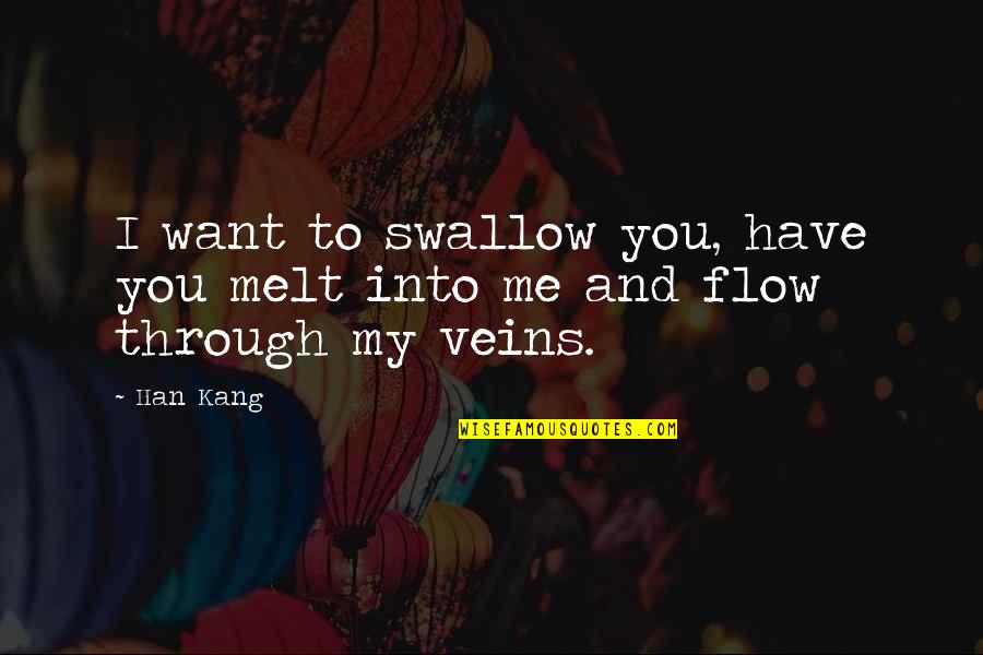 Sahilde Gizli Quotes By Han Kang: I want to swallow you, have you melt