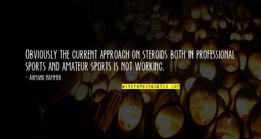 Sahile Shayari Quotes By Armand Hammer: Obviously the current approach on steroids both in