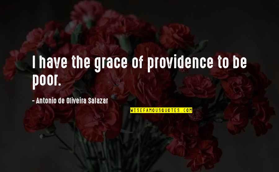 Sahily De Castro Quotes By Antonio De Oliveira Salazar: I have the grace of providence to be Sahily De Castro Quotes By Antonio De Oliveira Salazar: I have the grace of providence to be