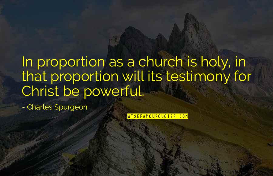 Sahily De Castro Quotes By Charles Spurgeon: In proportion as a church is holy, in