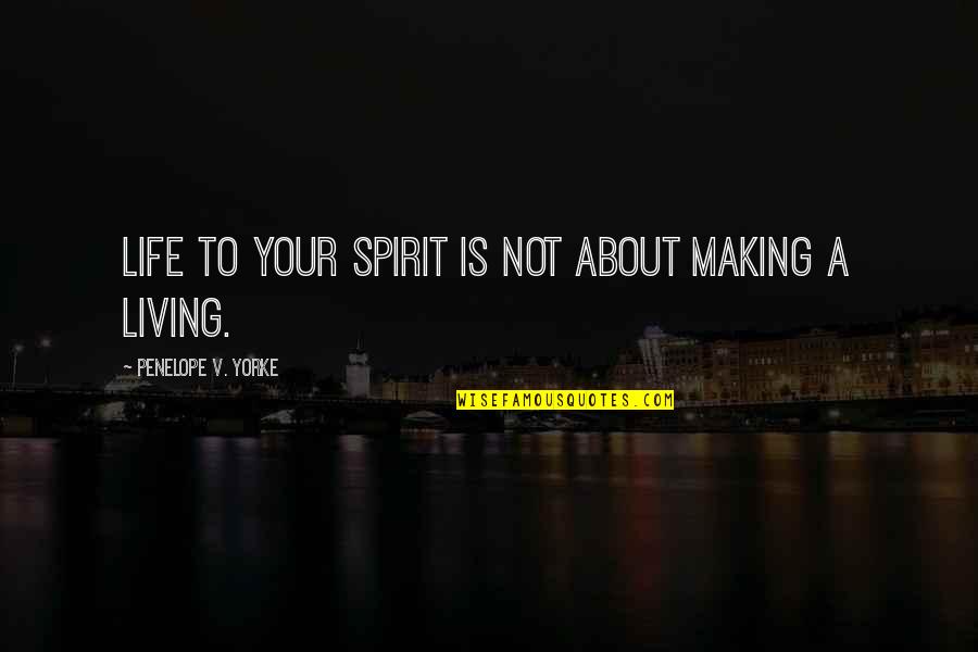 Sahily De Castro Quotes By Penelope V. Yorke: Life to your spirit is not about making Sahily De Castro Quotes By Penelope V. Yorke: Life to your spirit is not about making