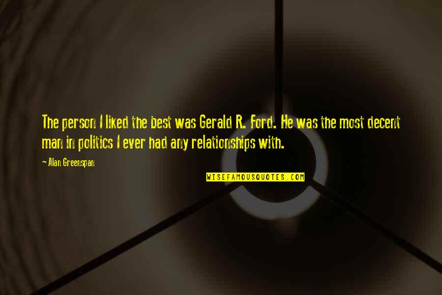 Sahira Abdool Quotes By Alan Greenspan: The person I liked the best was Gerald Sahira Abdool Quotes By Alan Greenspan: The person I liked the best was Gerald