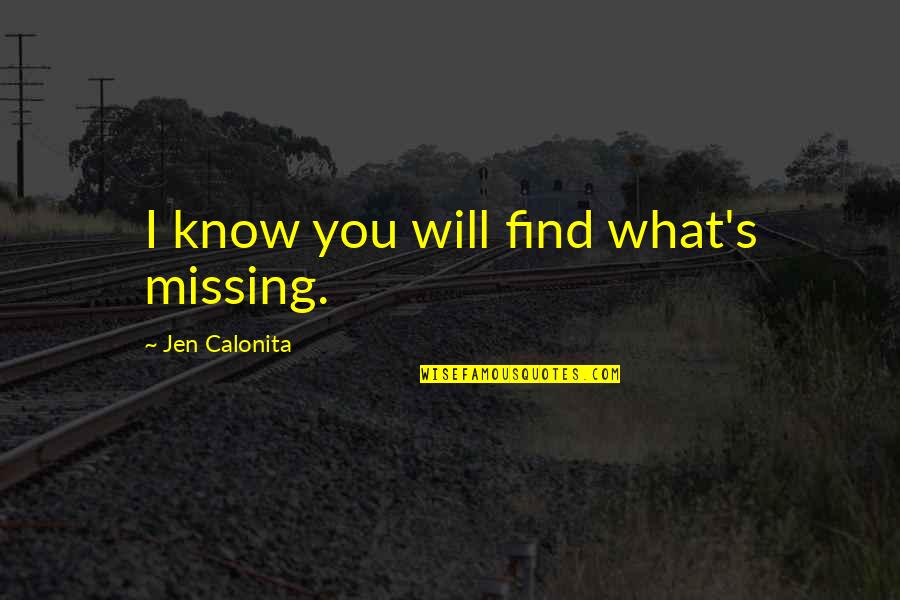 Sahithi Avancha Quotes By Jen Calonita: I know you will find what's missing.