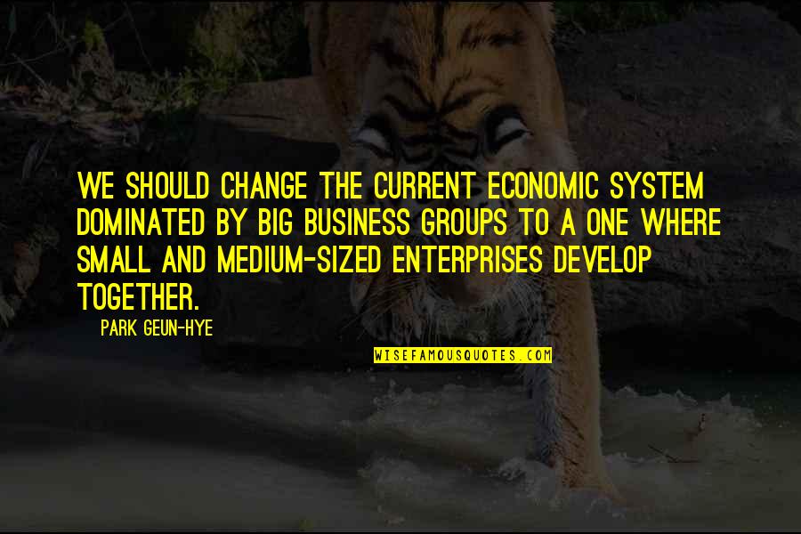Sahithi Avancha Quotes By Park Geun-hye: We should change the current economic system dominated Sahithi Avancha Quotes By Park Geun-hye: We should change the current economic system dominated