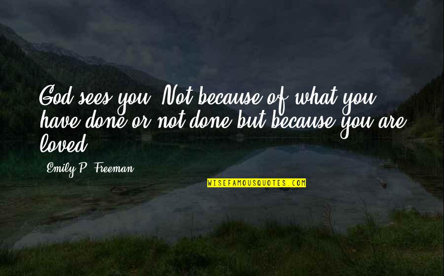 Sahlin Quotes By Emily P. Freeman: God sees you. Not because of what you Sahlin Quotes By Emily P. Freeman: God sees you. Not because of what you