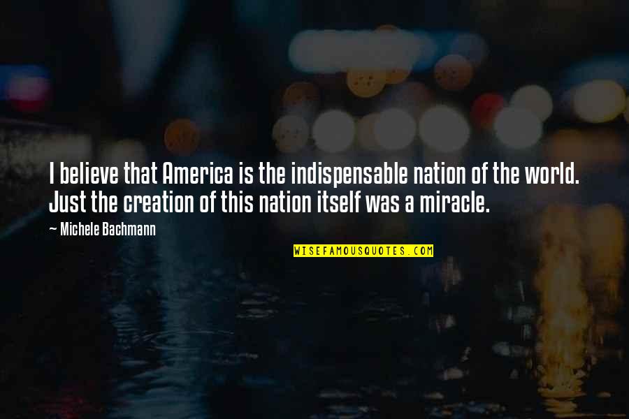 Sahlin Quotes By Michele Bachmann: I believe that America is the indispensable nation Sahlin Quotes By Michele Bachmann: I believe that America is the indispensable nation