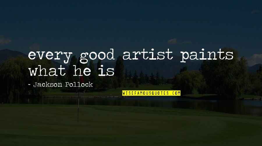 Sahlins Marshall Quotes By Jackson Pollock: every good artist paints what he is Sahlins Marshall Quotes By Jackson Pollock: every good artist paints what he is