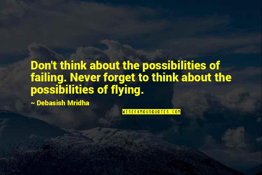 Sahlt Quotes By Debasish Mridha: Don't think about the possibilities of failing. Never Sahlt Quotes By Debasish Mridha: Don't think about the possibilities of failing. Never