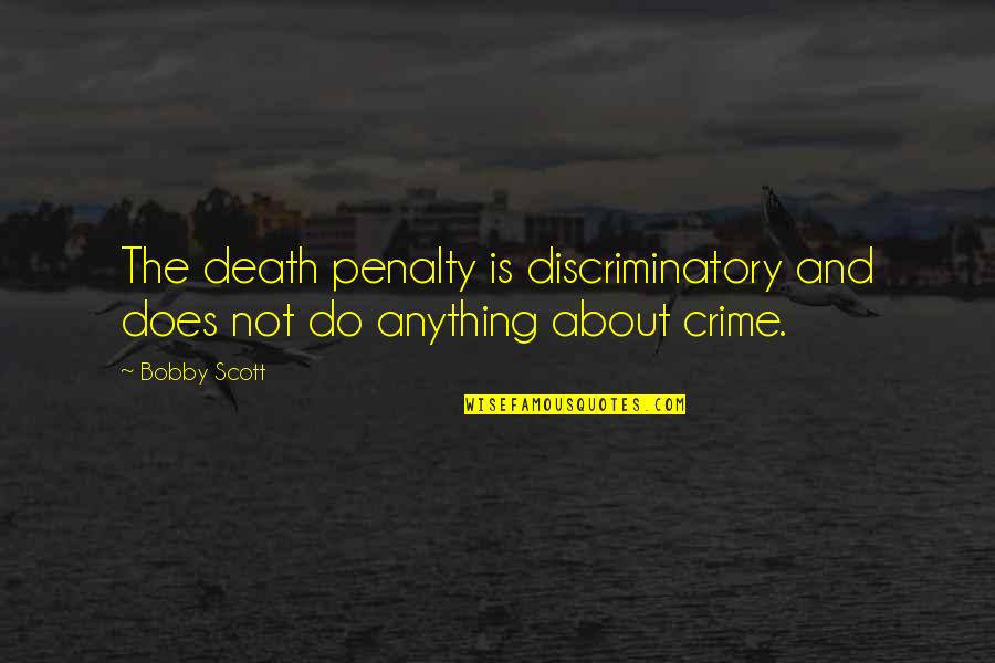 Sahm I Am Quotes By Bobby Scott: The death penalty is discriminatory and does not