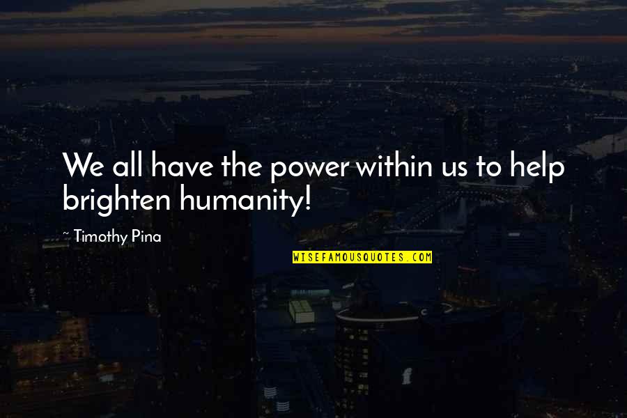 Sahm Quotes By Timothy Pina: We all have the power within us to