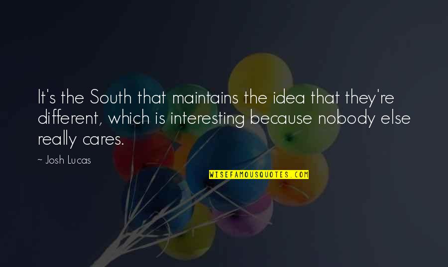 Sahn Quotes By Josh Lucas: It's the South that maintains the idea that