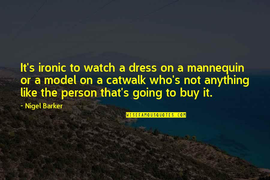 Sahni Caste Quotes By Nigel Barker: It's ironic to watch a dress on a