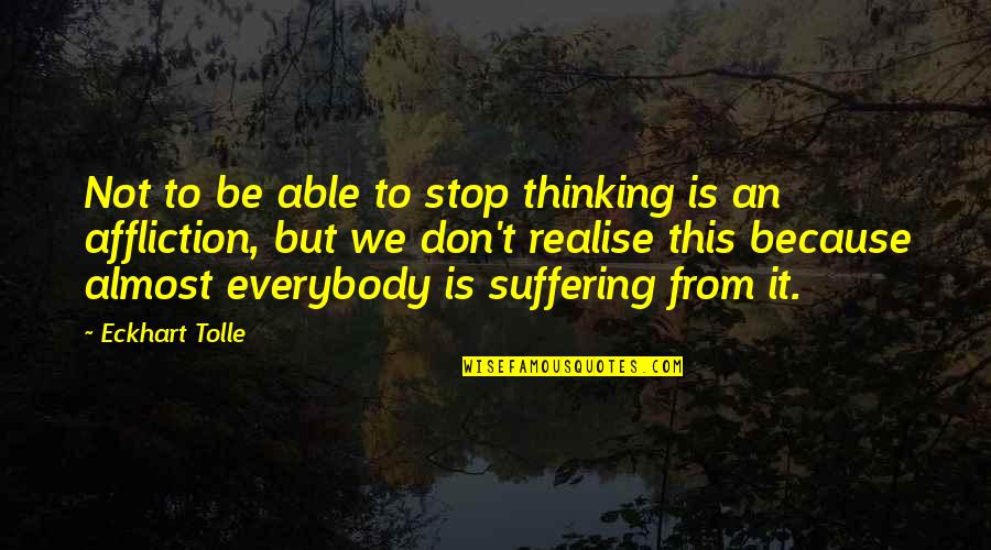 Sahodaran Ayyappan Quotes By Eckhart Tolle: Not to be able to stop thinking is