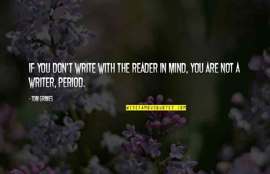 Sahovici Quotes By Tom Grimes: If you don't write with the reader in