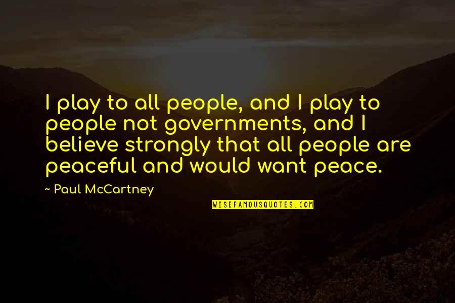 Sahra Axmed Quotes By Paul McCartney: I play to all people, and I play Sahra Axmed Quotes By Paul McCartney: I play to all people, and I play